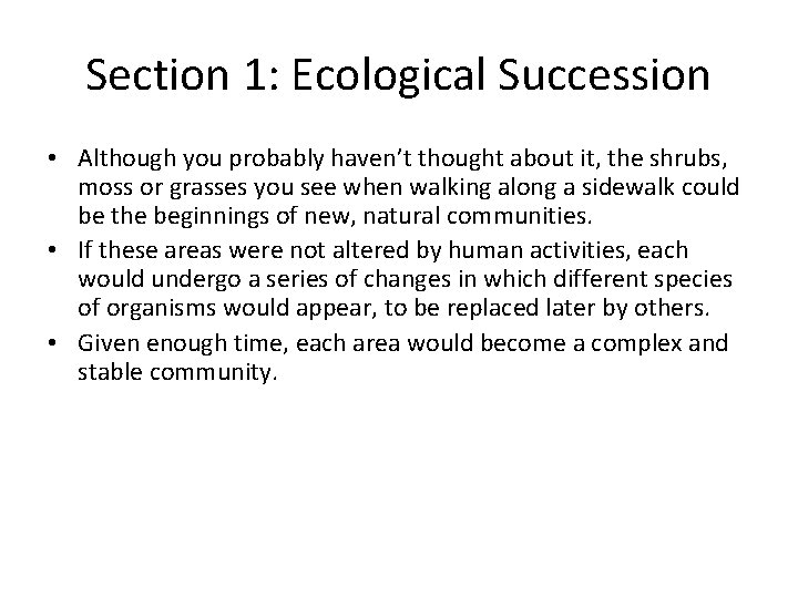 Section 1: Ecological Succession • Although you probably haven’t thought about it, the shrubs,
