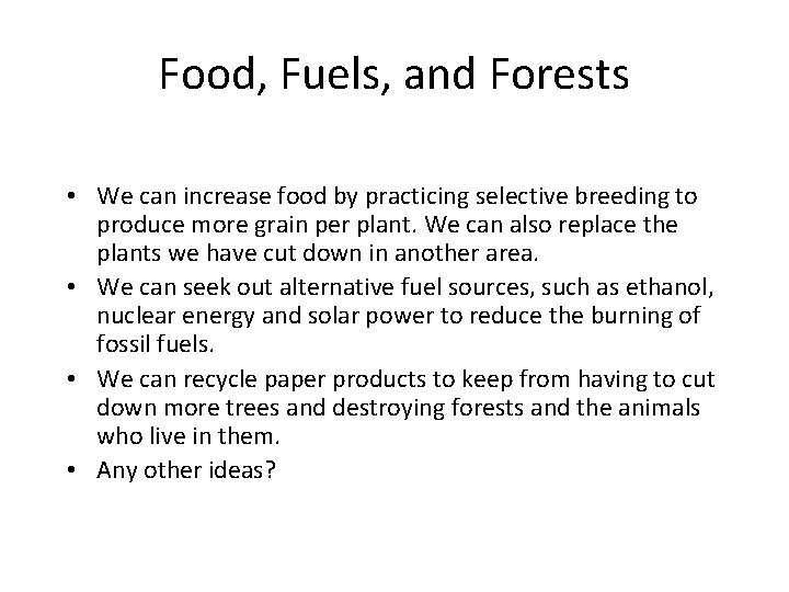 Food, Fuels, and Forests • We can increase food by practicing selective breeding to