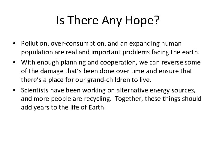 Is There Any Hope? • Pollution, over-consumption, and an expanding human population are real