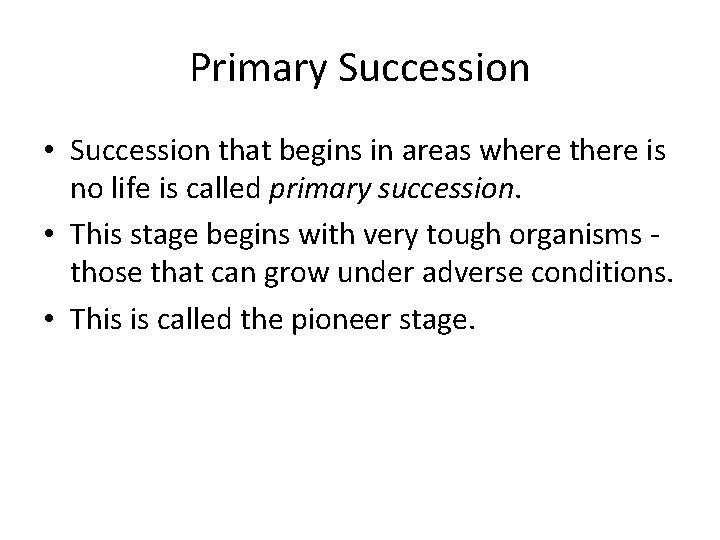 Primary Succession • Succession that begins in areas where there is no life is