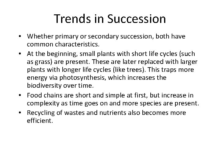 Trends in Succession • Whether primary or secondary succession, both have common characteristics. •