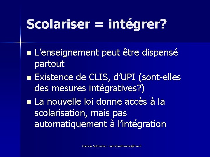 Scolariser = intégrer? L’enseignement peut être dispensé partout n Existence de CLIS, d’UPI (sont-elles