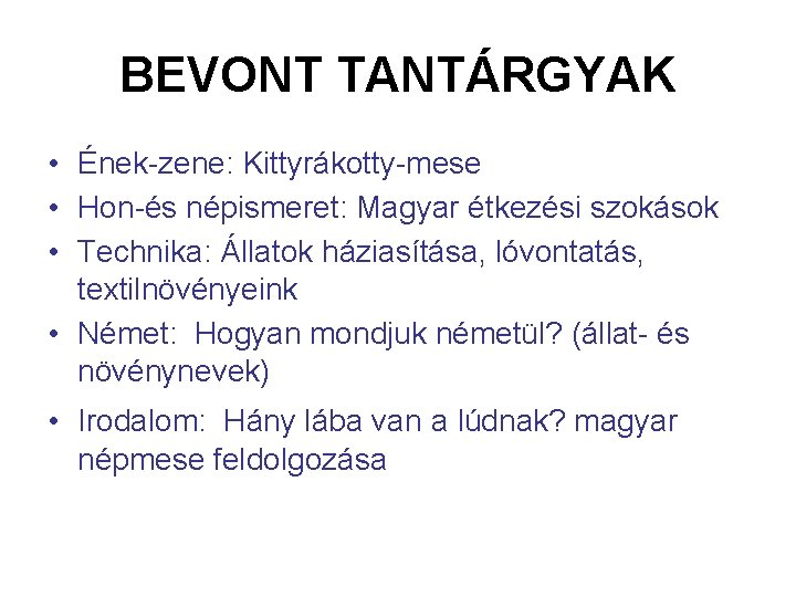 BEVONT TANTÁRGYAK • Ének-zene: Kittyrákotty-mese • Hon-és népismeret: Magyar étkezési szokások • Technika: Állatok