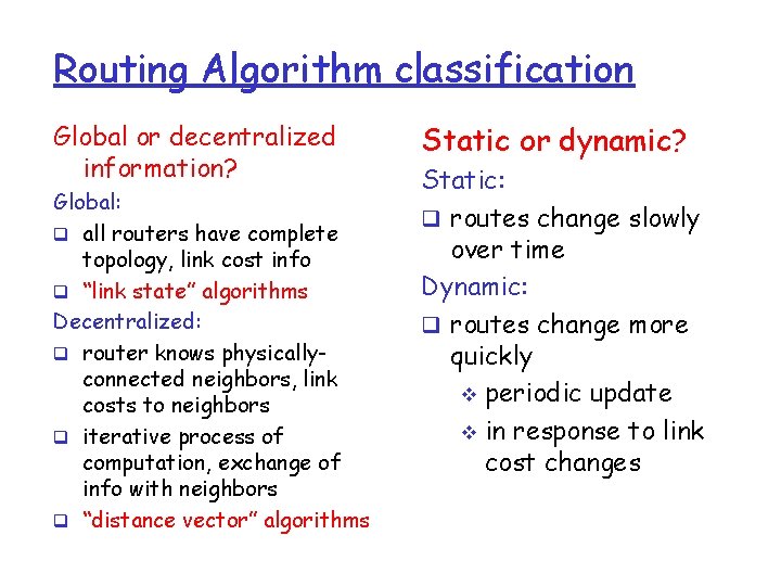 Routing Algorithm classification Global or decentralized information? Global: q all routers have complete topology,