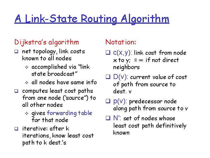 A Link-State Routing Algorithm Dijkstra’s algorithm q net topology, link costs known to all