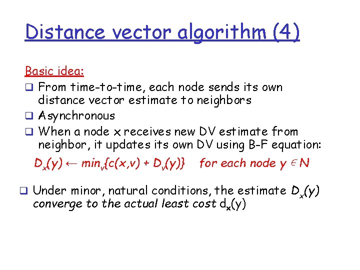 Distance vector algorithm (4) Basic idea: q From time-to-time, each node sends its own