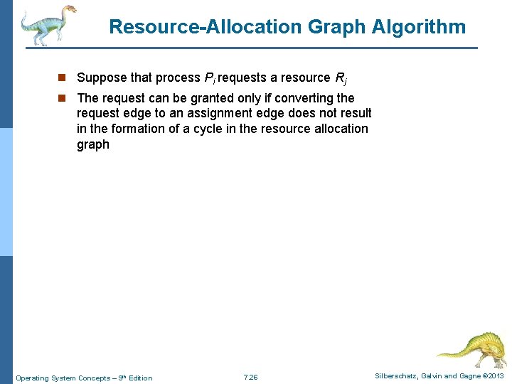Resource-Allocation Graph Algorithm n Suppose that process Pi requests a resource Rj n The Resource-Allocation Graph Algorithm n Suppose that process Pi requests a resource Rj n The