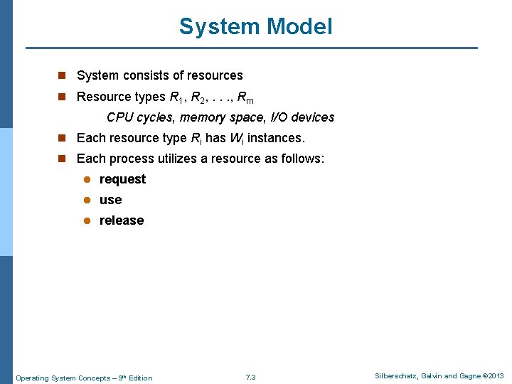 System Model n System consists of resources n Resource types R 1, R 2, System Model n System consists of resources n Resource types R 1, R 2,
