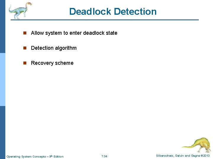Deadlock Detection n Allow system to enter deadlock state n Detection algorithm n Recovery Deadlock Detection n Allow system to enter deadlock state n Detection algorithm n Recovery