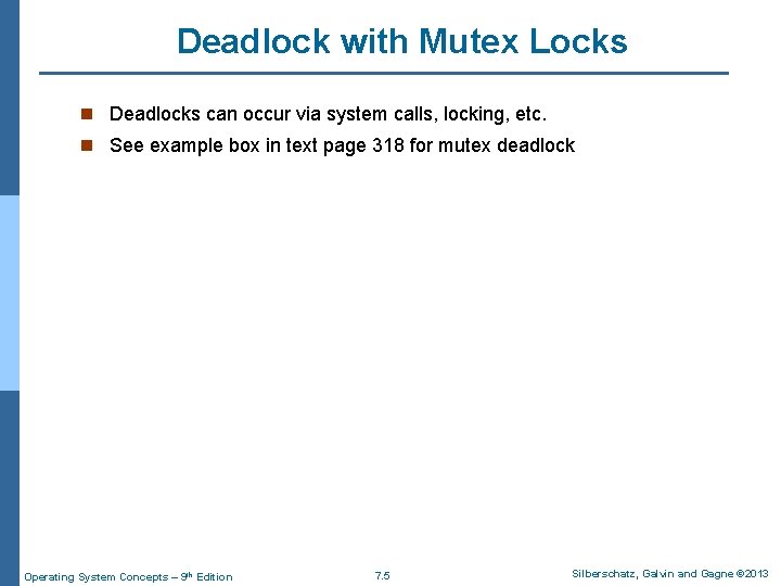 Deadlock with Mutex Locks n Deadlocks can occur via system calls, locking, etc. n Deadlock with Mutex Locks n Deadlocks can occur via system calls, locking, etc. n