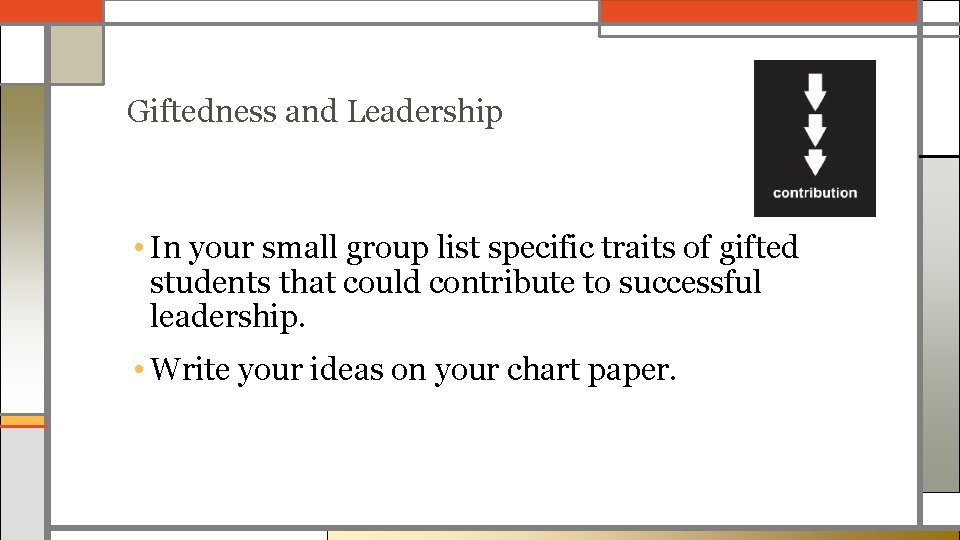 Giftedness and Leadership • In your small group list specific traits of gifted students