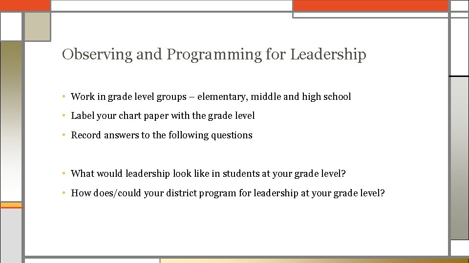 Observing and Programming for Leadership • Work in grade level groups – elementary, middle