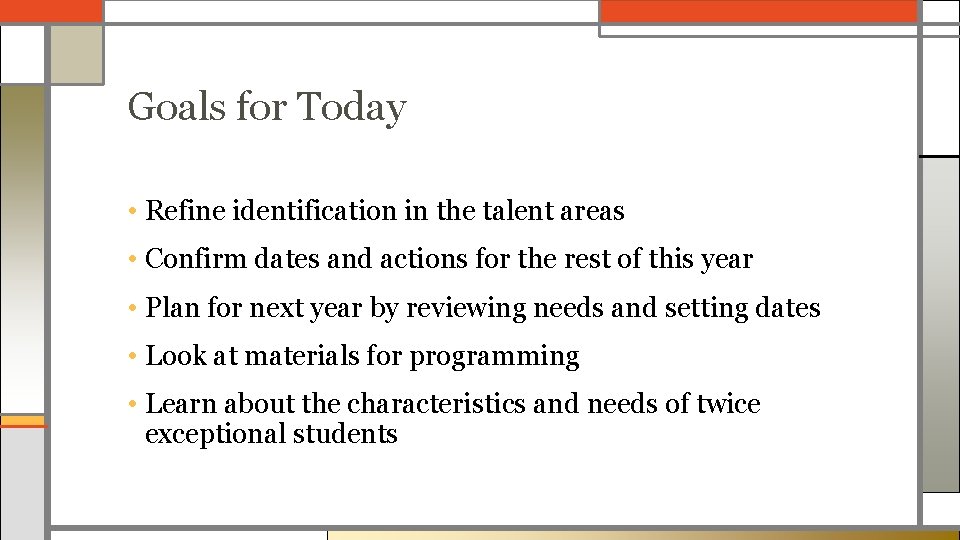Goals for Today • Refine identification in the talent areas • Confirm dates and