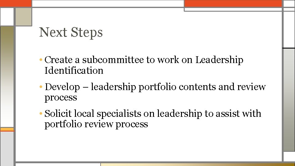 Next Steps • Create a subcommittee to work on Leadership Identification • Develop –