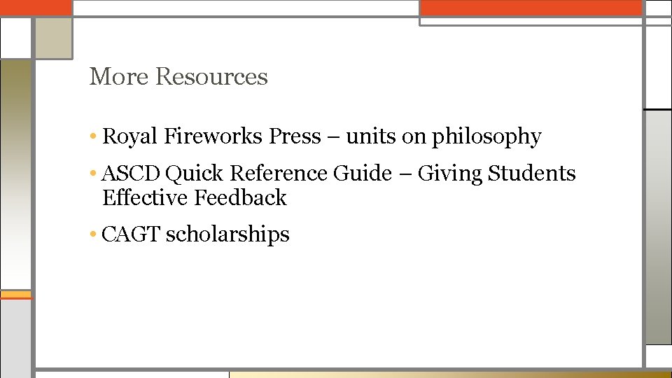 More Resources • Royal Fireworks Press – units on philosophy • ASCD Quick Reference