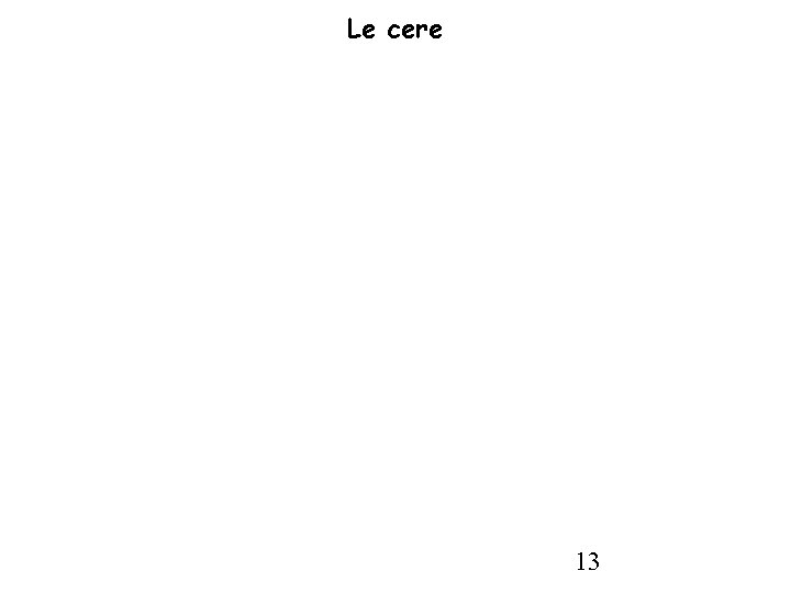 Le cere 13 