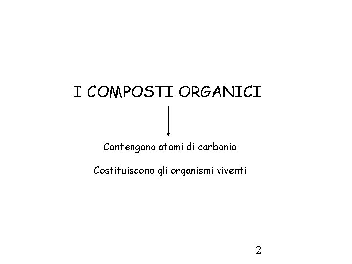 I COMPOSTI ORGANICI Contengono atomi di carbonio Costituiscono gli organismi viventi 2 