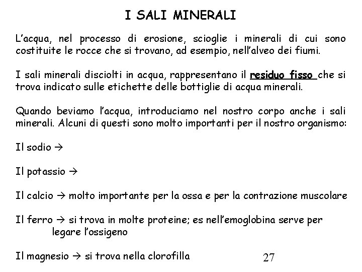 I SALI MINERALI L’acqua, nel processo di erosione, scioglie i minerali di cui sono