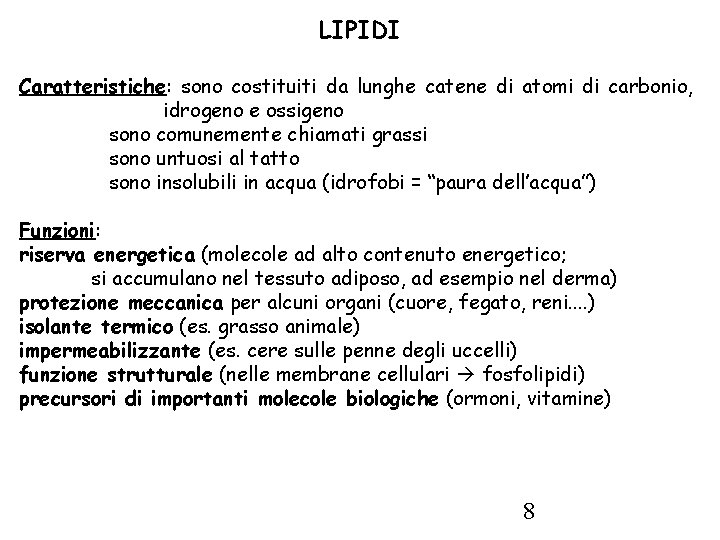 LIPIDI Caratteristiche: sono costituiti da lunghe catene di atomi di carbonio, idrogeno e ossigeno