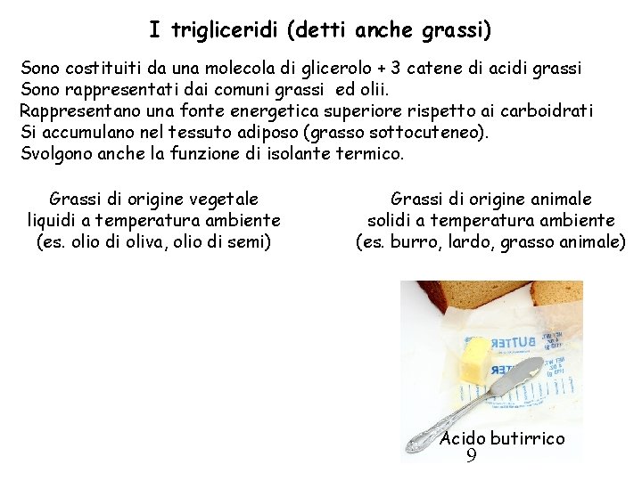 I trigliceridi (detti anche grassi) Sono costituiti da una molecola di glicerolo + 3