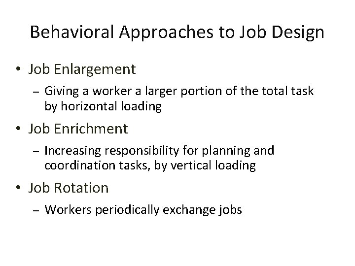 Behavioral Approaches to Job Design • Job Enlargement – Giving a worker a larger