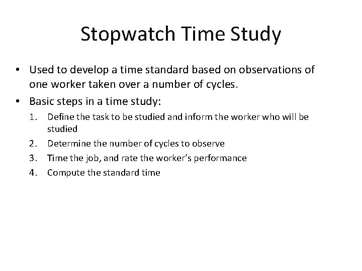 Stopwatch Time Study • Used to develop a time standard based on observations of