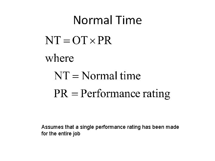 Normal Time Assumes that a single performance rating has been made for the entire