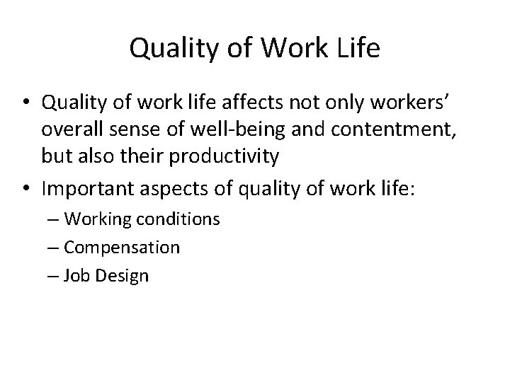 Quality of Work Life • Quality of work life affects not only workers’ overall