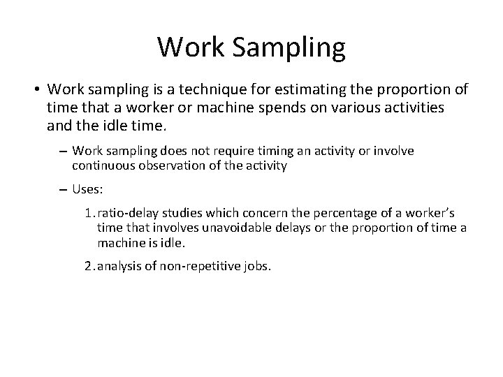 Work Sampling • Work sampling is a technique for estimating the proportion of time