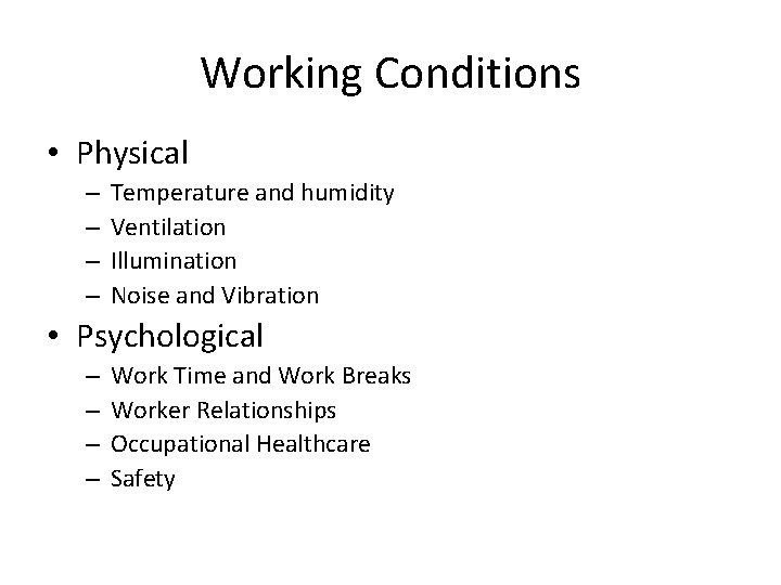 Working Conditions • Physical – – Temperature and humidity Ventilation Illumination Noise and Vibration
