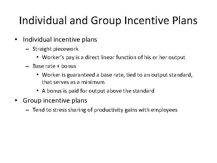 Individual and Group Incentive Plans • Individual incentive plans – Straight piecework • Worker’s