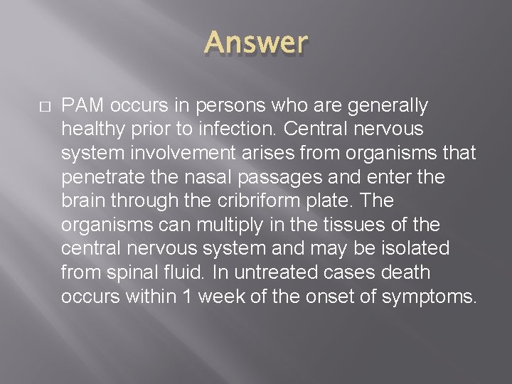 Answer � PAM occurs in persons who are generally healthy prior to infection. Central
