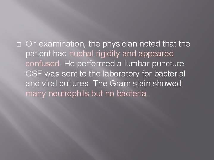 � On examination, the physician noted that the patient had nuchal rigidity and appeared