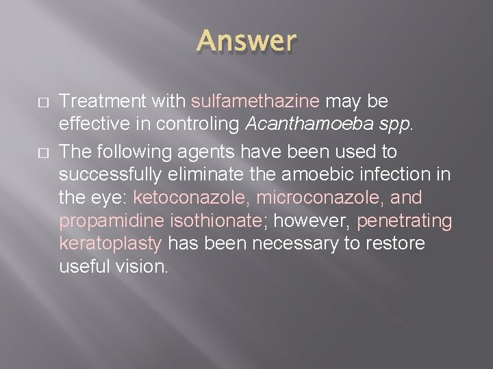 Answer � � Treatment with sulfamethazine may be effective in controling Acanthamoeba spp. The
