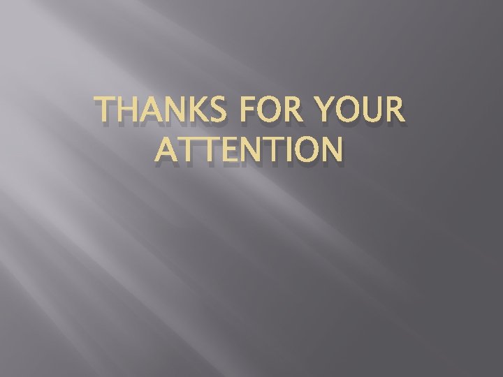 THANKS FOR YOUR ATTENTION 