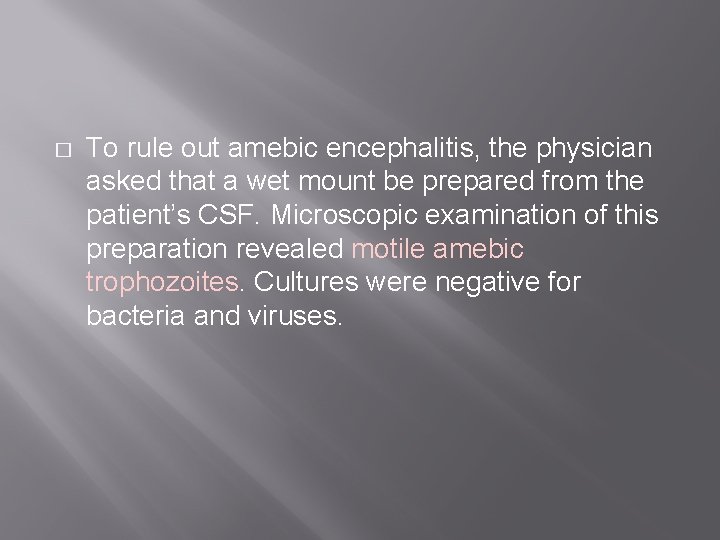 � To rule out amebic encephalitis, the physician asked that a wet mount be