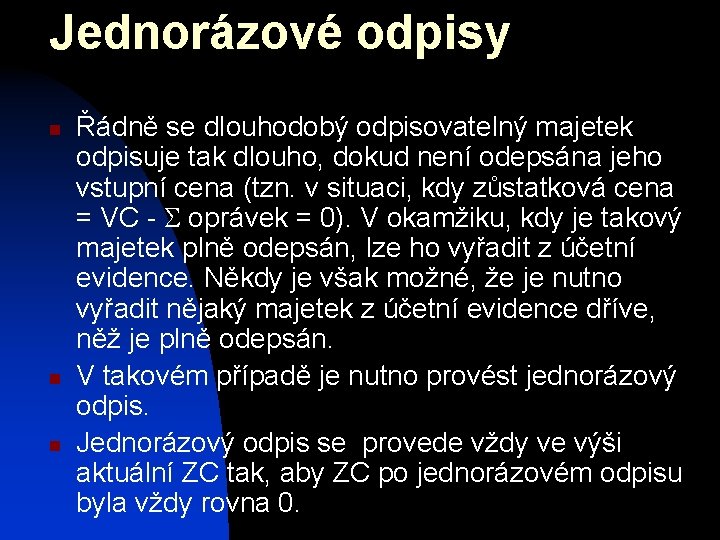 Jednorázové odpisy n n n Řádně se dlouhodobý odpisovatelný majetek odpisuje tak dlouho, dokud