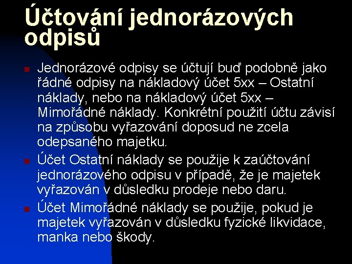 Účtování jednorázových odpisů n n n Jednorázové odpisy se účtují buď podobně jako řádné