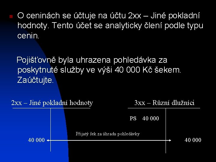 n O ceninách se účtuje na účtu 2 xx – Jiné pokladní hodnoty. Tento