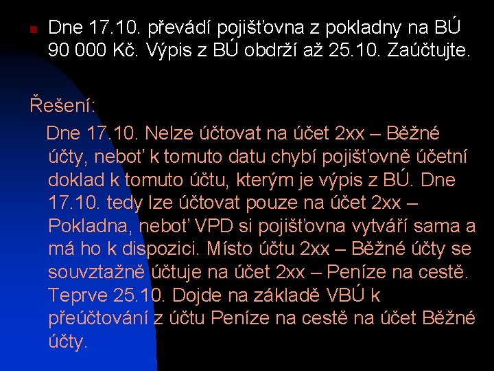 n Dne 17. 10. převádí pojišťovna z pokladny na BÚ 90 000 Kč. Výpis