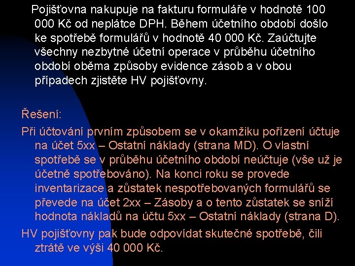  Pojišťovna nakupuje na fakturu formuláře v hodnotě 100 000 Kč od neplátce DPH.