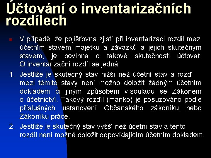 Účtování o inventarizačních rozdílech V případě, že pojišťovna zjistí při inventarizaci rozdíl mezi účetním