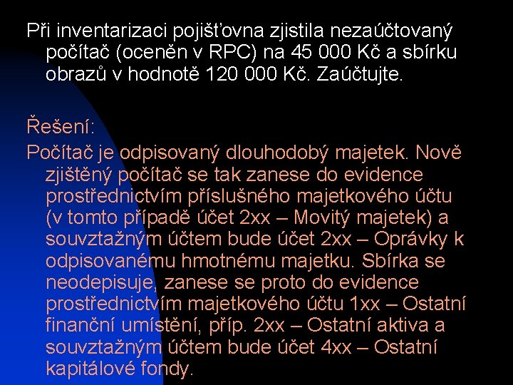 Při inventarizaci pojišťovna zjistila nezaúčtovaný počítač (oceněn v RPC) na 45 000 Kč a