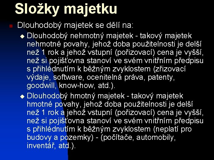 Složky majetku n Dlouhodobý majetek se dělí na: Dlouhodobý nehmotný majetek - takový majetek