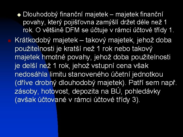 u n Dlouhodobý finanční majetek – majetek finanční povahy, který pojišťovna zamýšlí držet déle