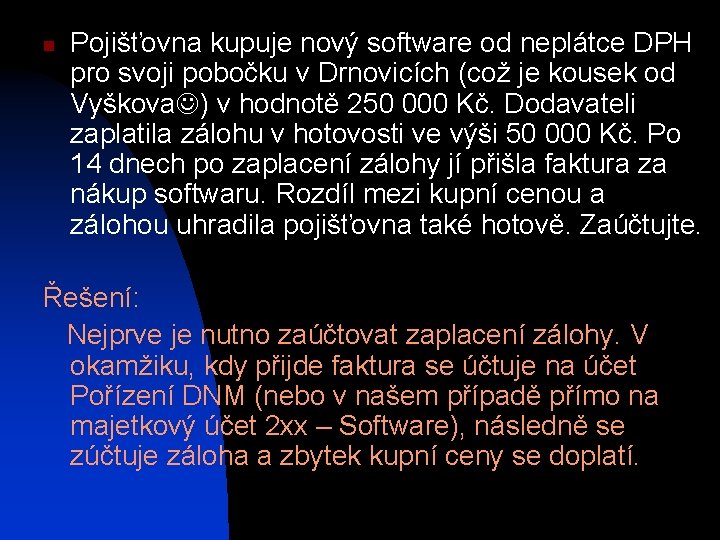 n Pojišťovna kupuje nový software od neplátce DPH pro svoji pobočku v Drnovicích (což
