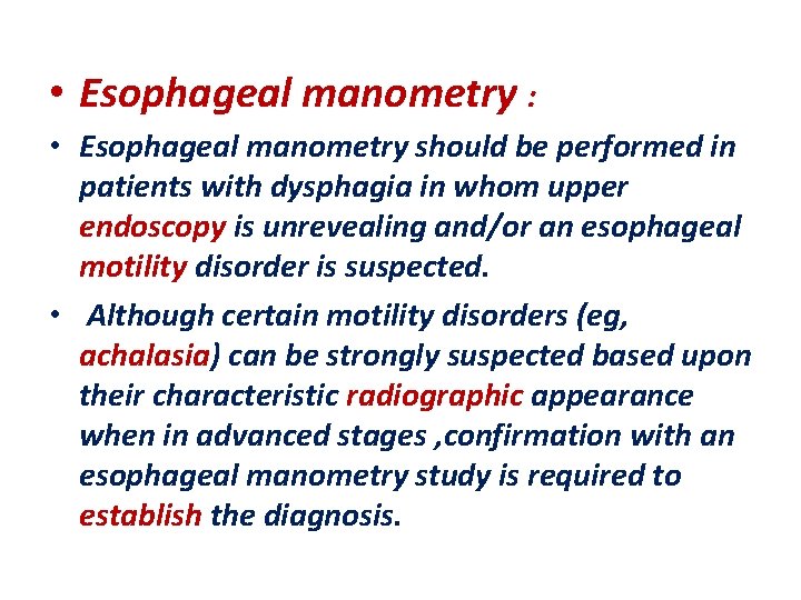  • Esophageal manometry : • Esophageal manometry should be performed in patients with