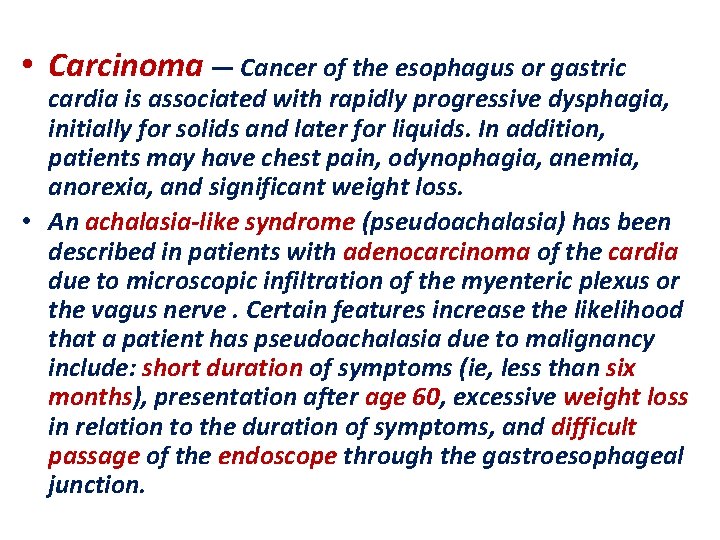  • Carcinoma — Cancer of the esophagus or gastric cardia is associated with