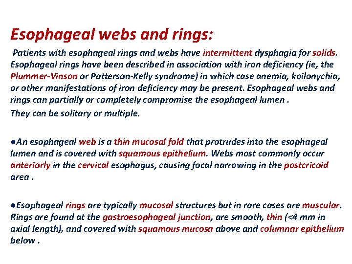 Esophageal webs and rings: Patients with esophageal rings and webs have intermittent dysphagia for