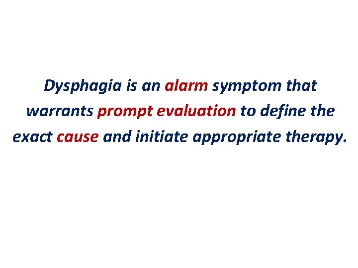 Dysphagia is an alarm symptom that warrants prompt evaluation to define the exact cause